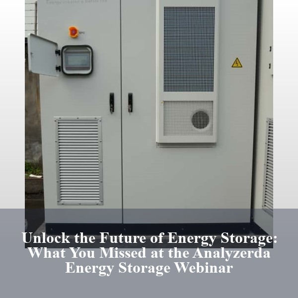Unlock the Future of Energy Storage: What You Missed at the Analyzerda Energy Storage Webinar